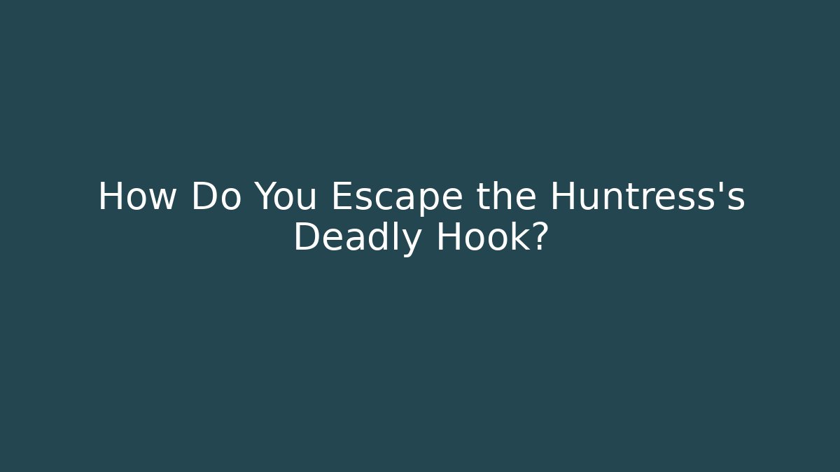 How Do You Escape the Huntress's Deadly Hook?