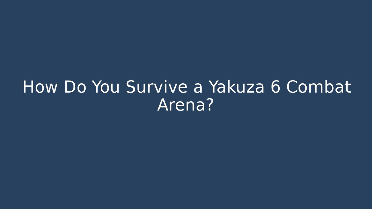 How Do You Survive a Yakuza 6 Combat Arena? - Felix Cat Insurance