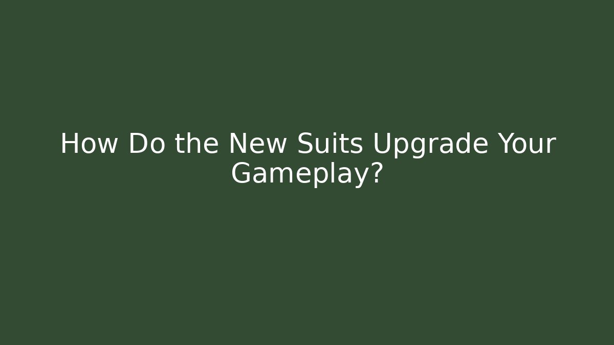 How Do the New Suits Upgrade Your Gameplay?