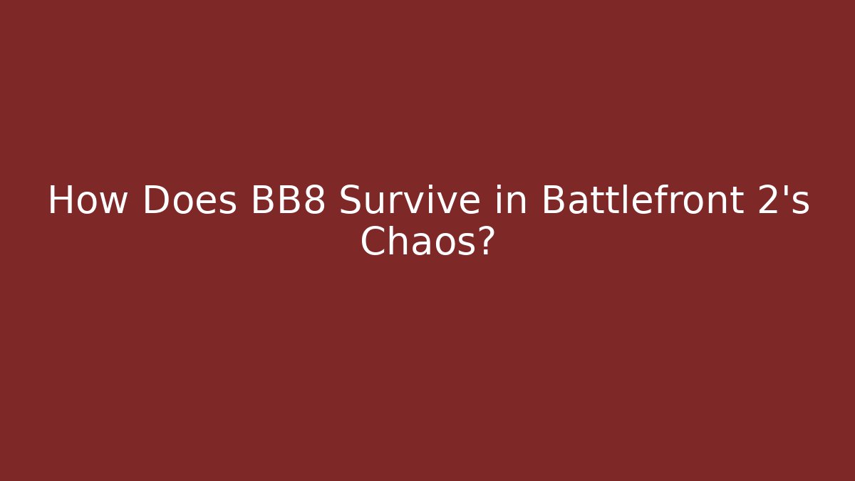 How Does BB8 Survive in Battlefront 2’s Chaos? - Felix Cat Insurance