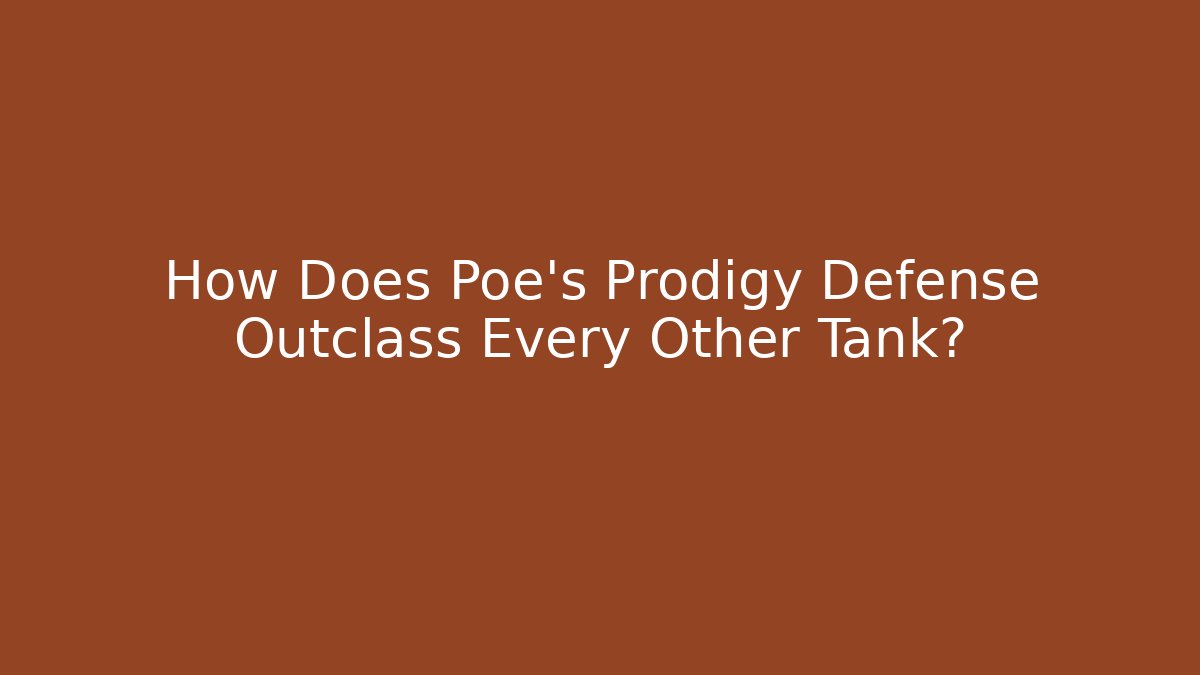 How Does Poe’s Prodigy Defense Outclass Every Other Tank?
