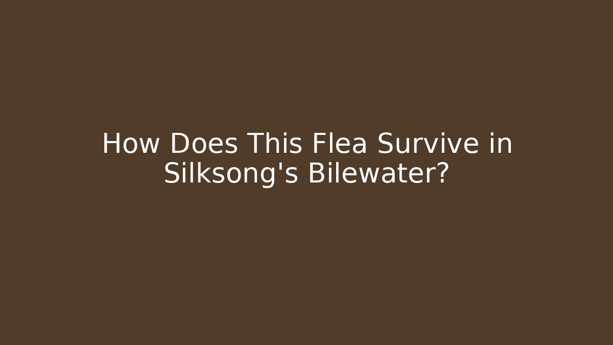 How Does This Flea Survive in Silksong's Bilewater?