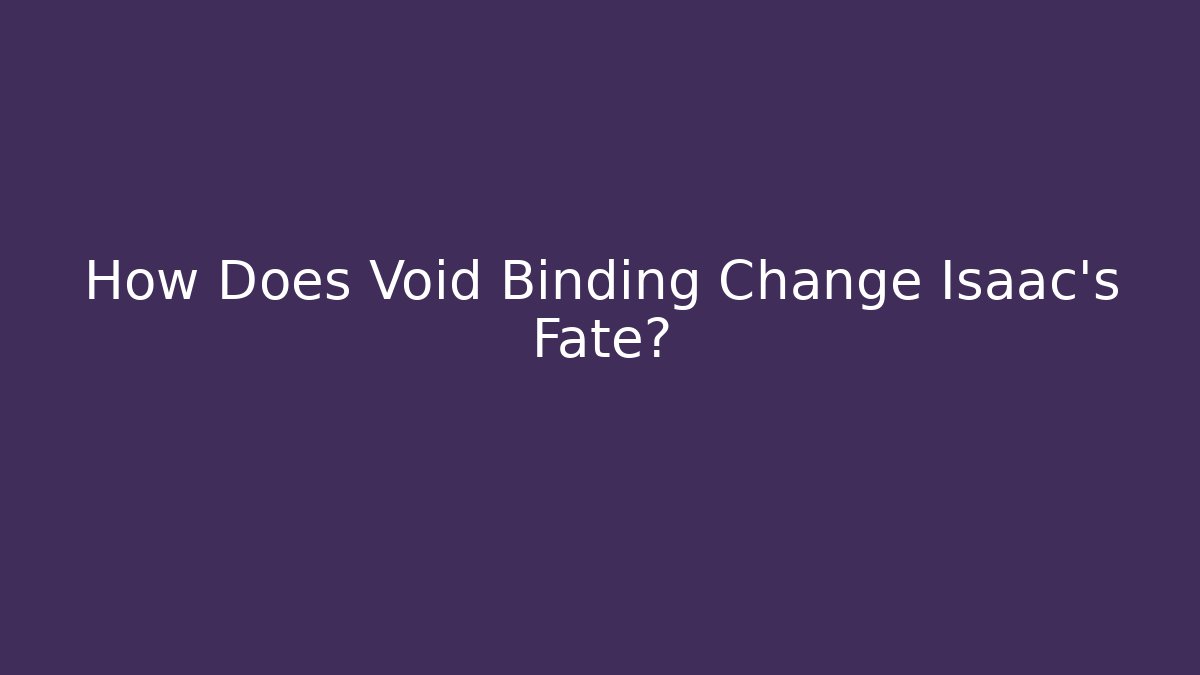 How Does Void Binding Change Isaac's Fate?