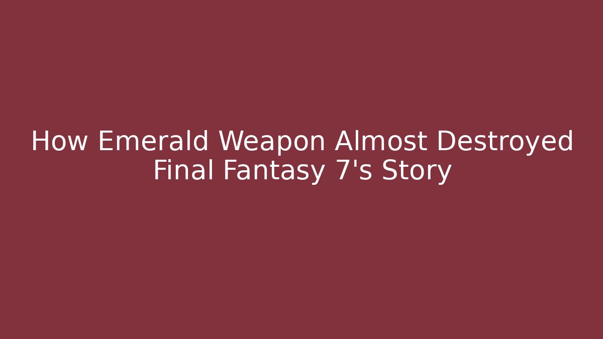 How Emerald Weapon Almost Destroyed Final Fantasy 7's Story