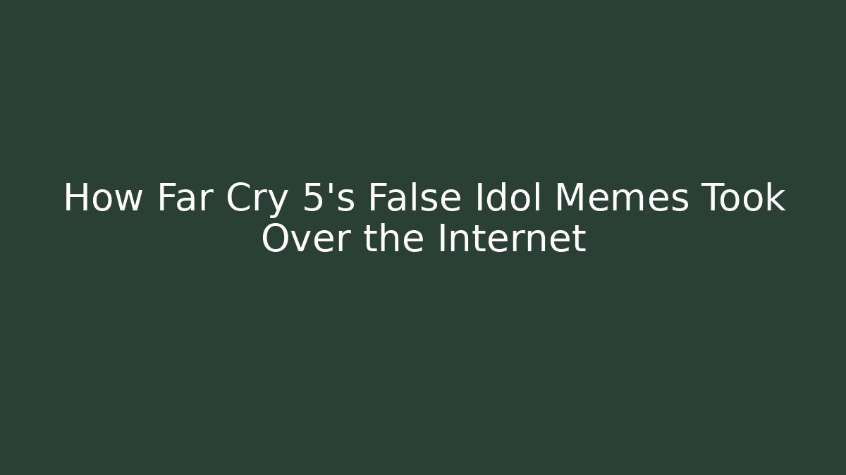 How Far Cry 5's False Idol Memes Took Over the Internet - Felix Cat Insurance