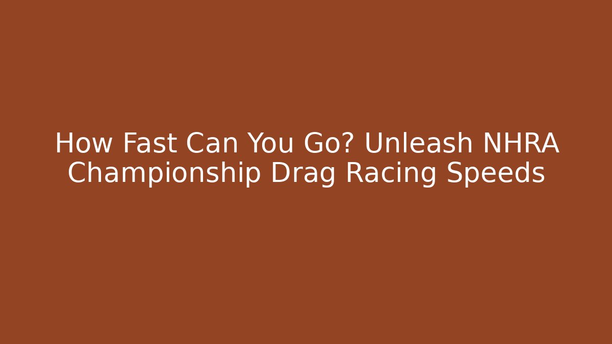 How Fast Can You Go? Unleash NHRA Championship Drag Racing Speeds - Felix Cat Insurance