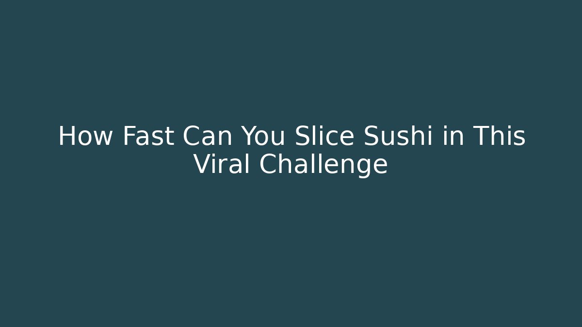How Fast Can You Slice Sushi in This Viral Challenge