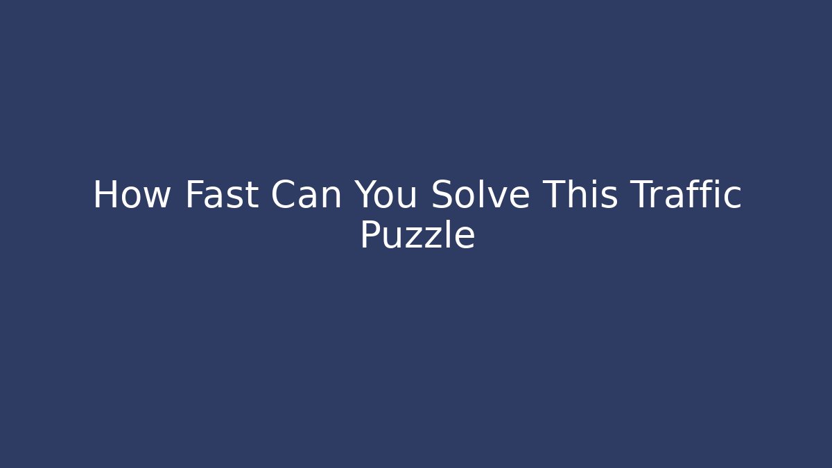 How Fast Can You Solve This Traffic Puzzle