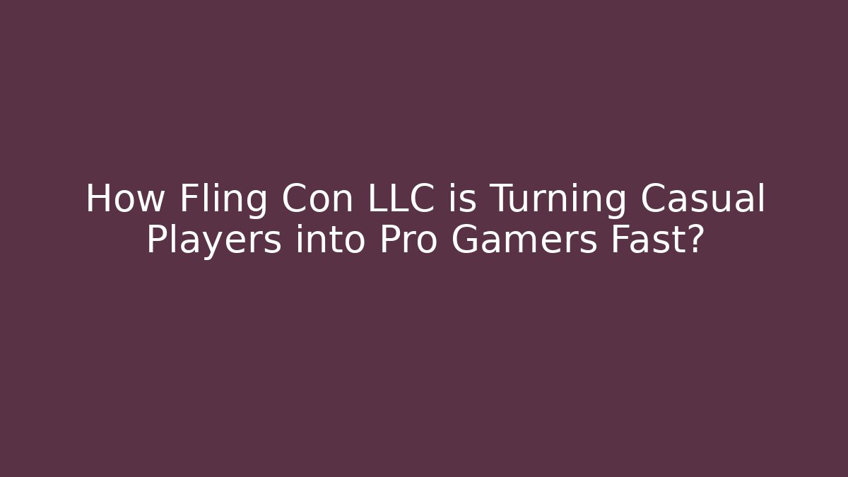 How Fling Con LLC is Turning Casual Players into Pro Gamers Fast?