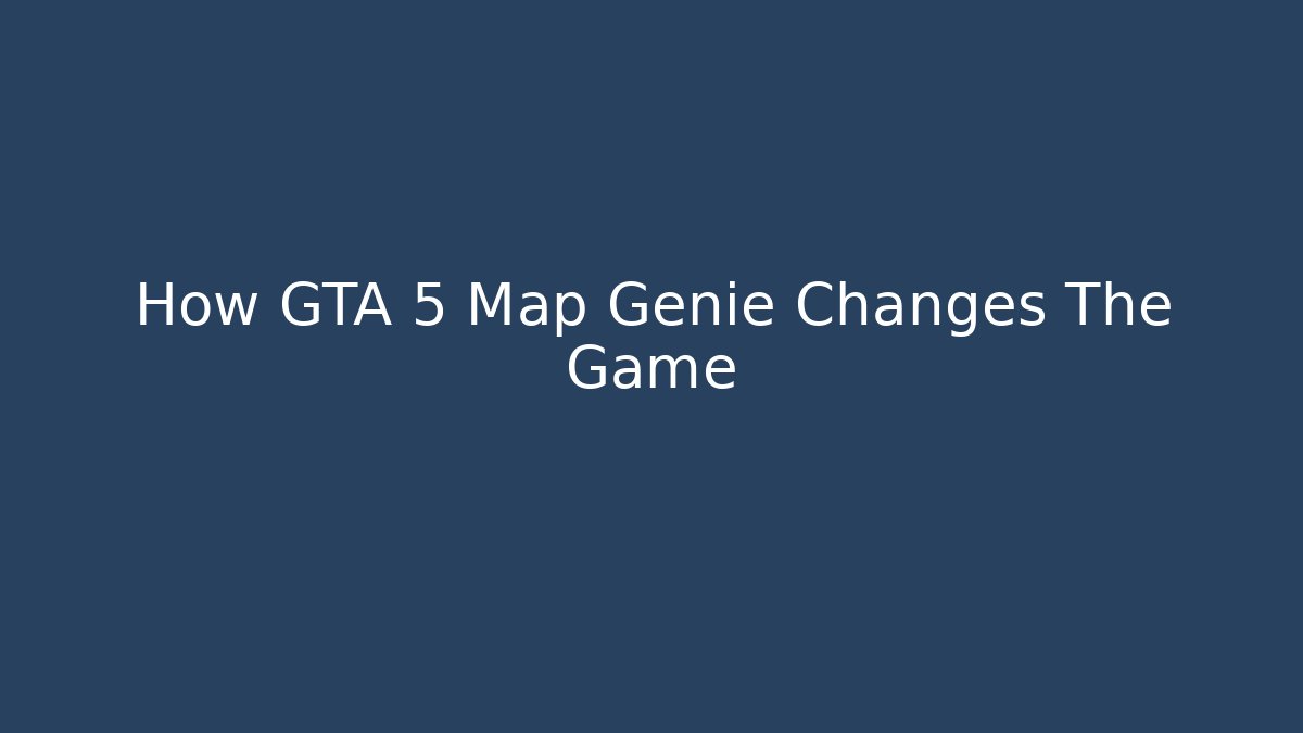 How GTA 5 Map Genie Changes The Game - Felix Cat Insurance