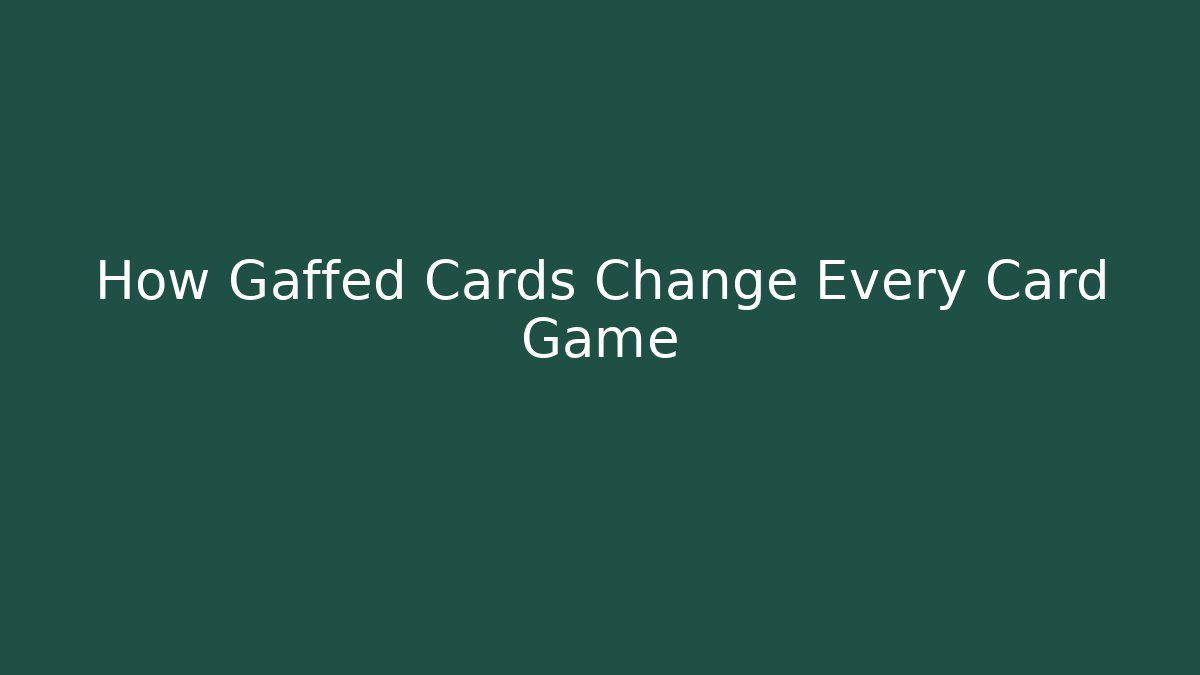 How Gaffed Cards Change Every Card Game