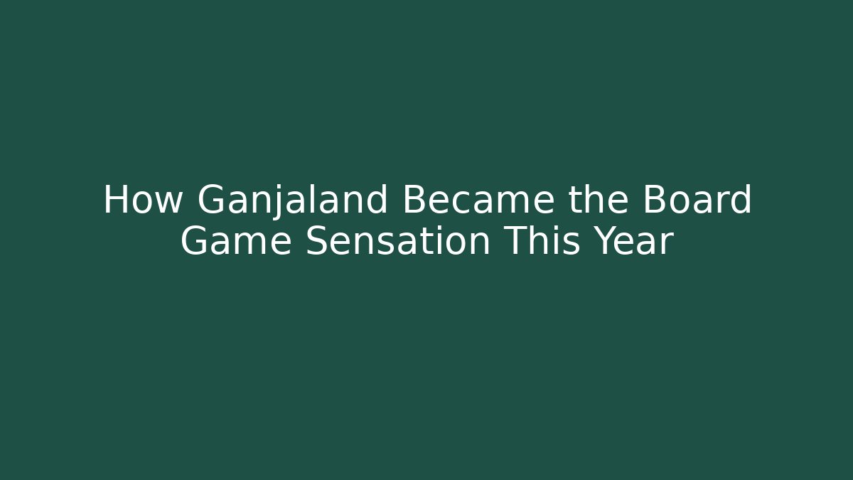 How Ganjaland Became the Board Game Sensation This Year