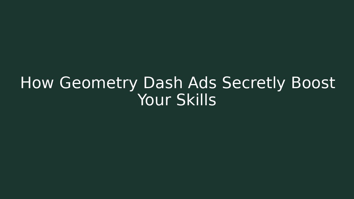 How Geometry Dash Ads Secretly Boost Your Skills