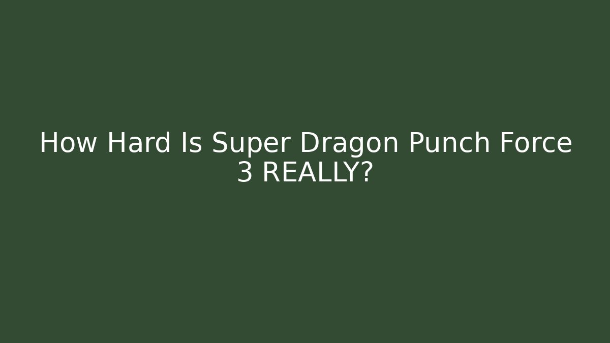 How Hard Is Super Dragon Punch Force 3 REALLY? - Felix Cat Insurance