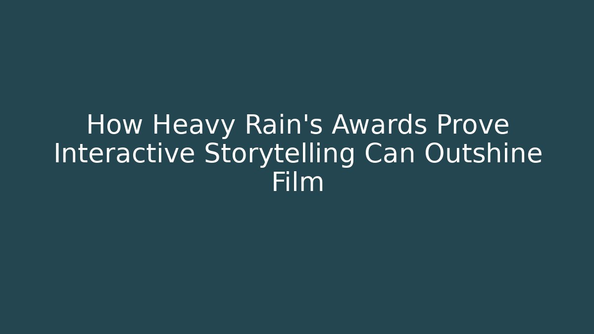 How Heavy Rain’s Awards Prove Interactive Storytelling Can Outshine Film