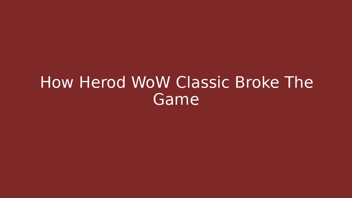 How Herod WoW Classic Broke The Game