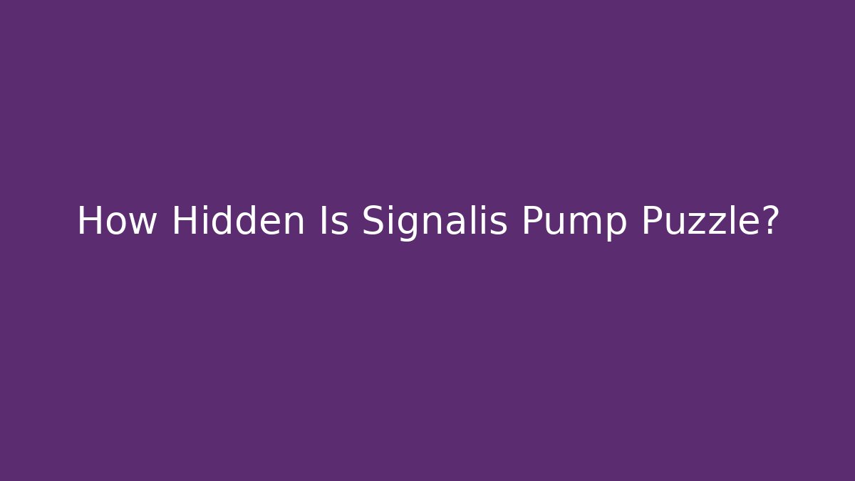 How Hidden Is Signalis Pump Puzzle?