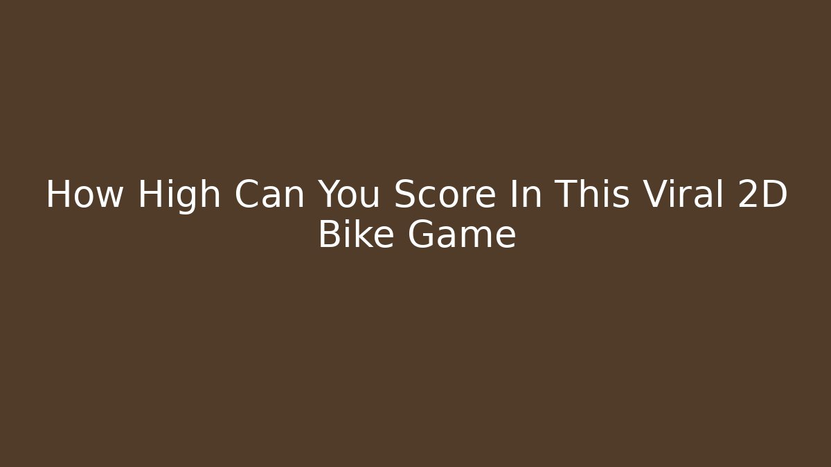 How High Can You Score In This Viral 2D Bike Game