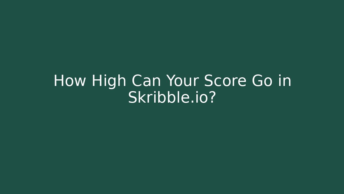 How High Can Your Score Go in Skribble.io?