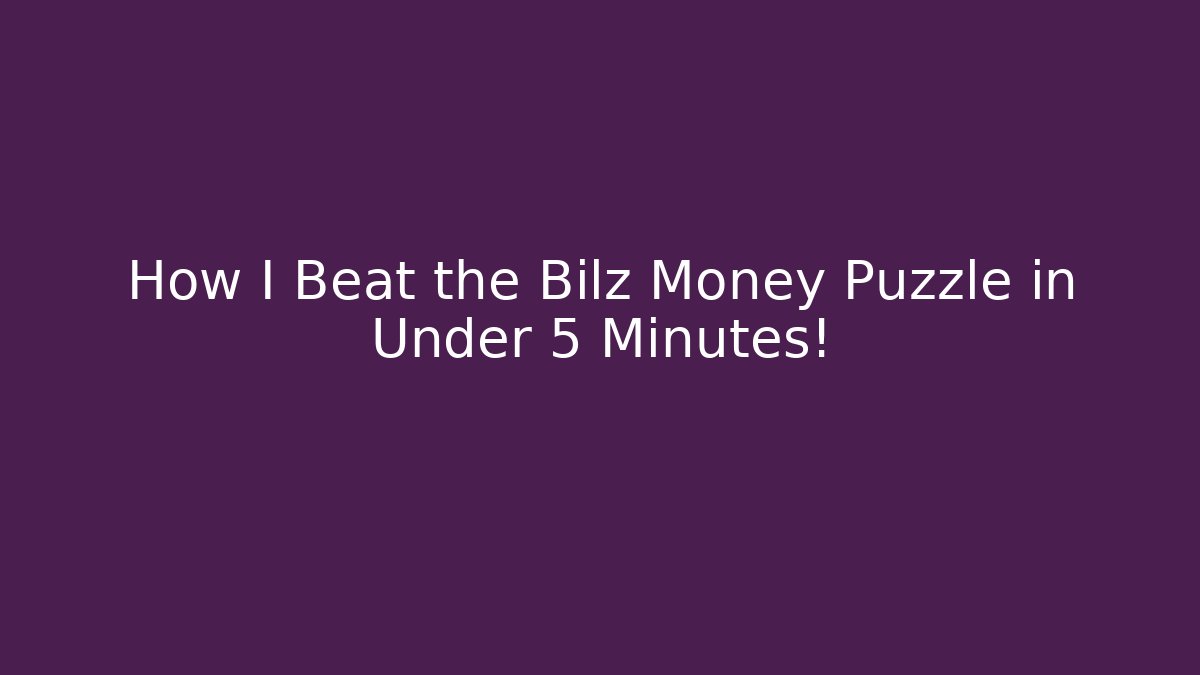 How I Beat the Bilz Money Puzzle in Under 5 Minutes!