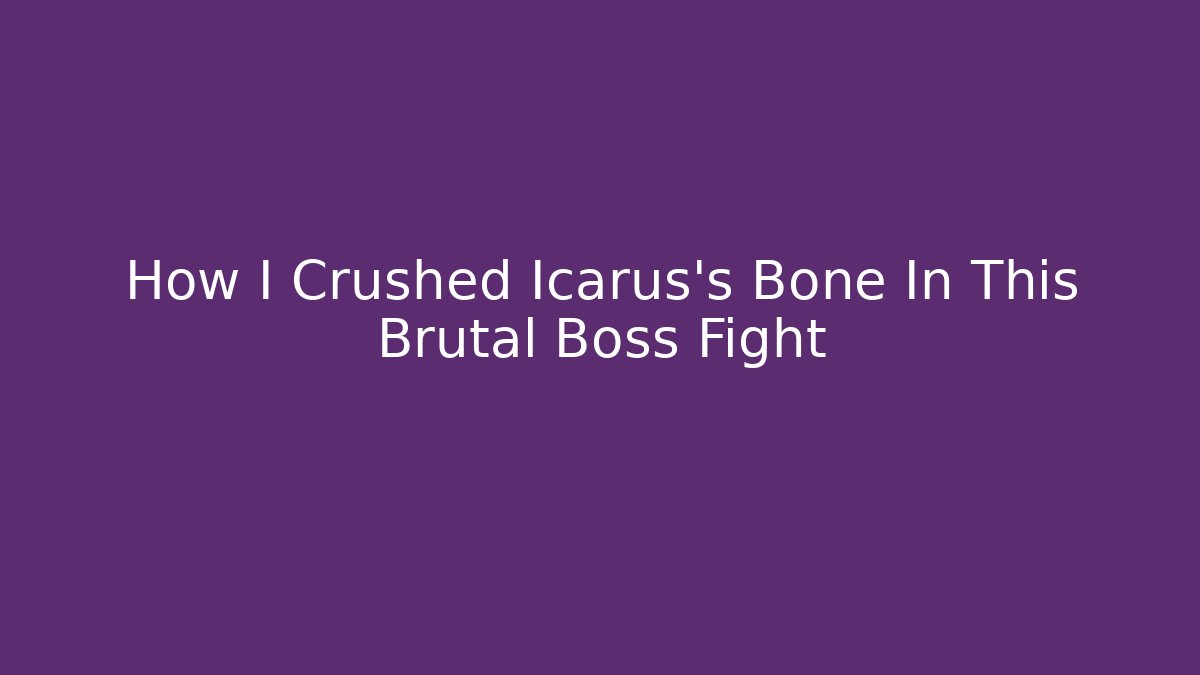 How I Crushed Icarus's Bone In This Brutal Boss Fight