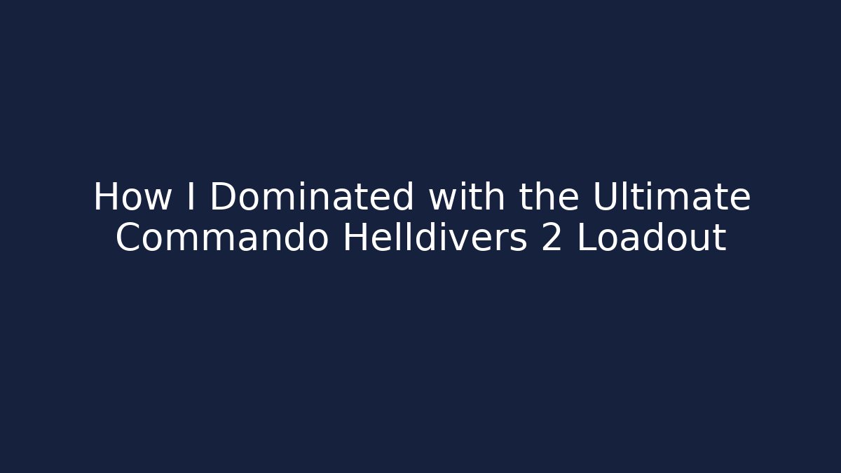 How I Dominated with the Ultimate Commando Helldivers 2 Loadout