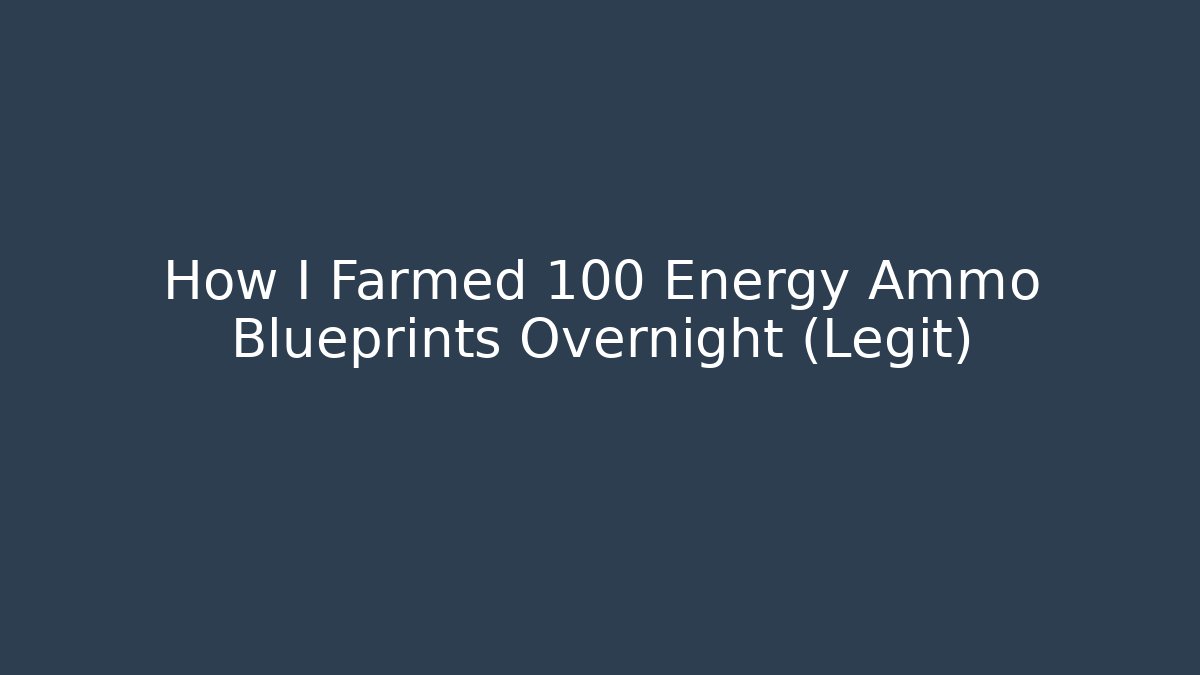 How I Farmed 100 Energy Ammo Blueprints Overnight (Legit)