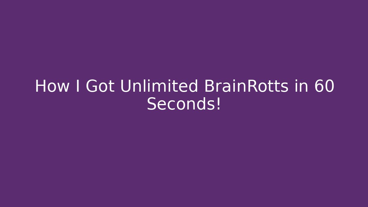 How I Got Unlimited BrainRotts in 60 Seconds!