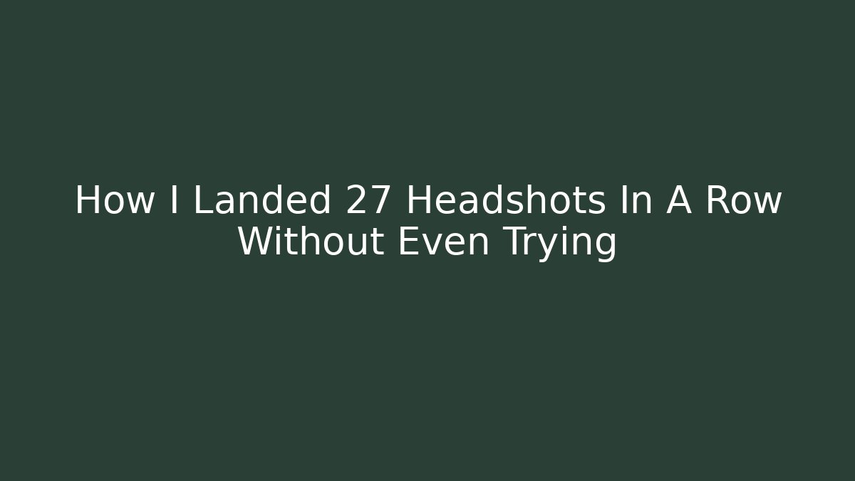 How I Landed 27 Headshots In A Row Without Even Trying - Felix Cat Insurance