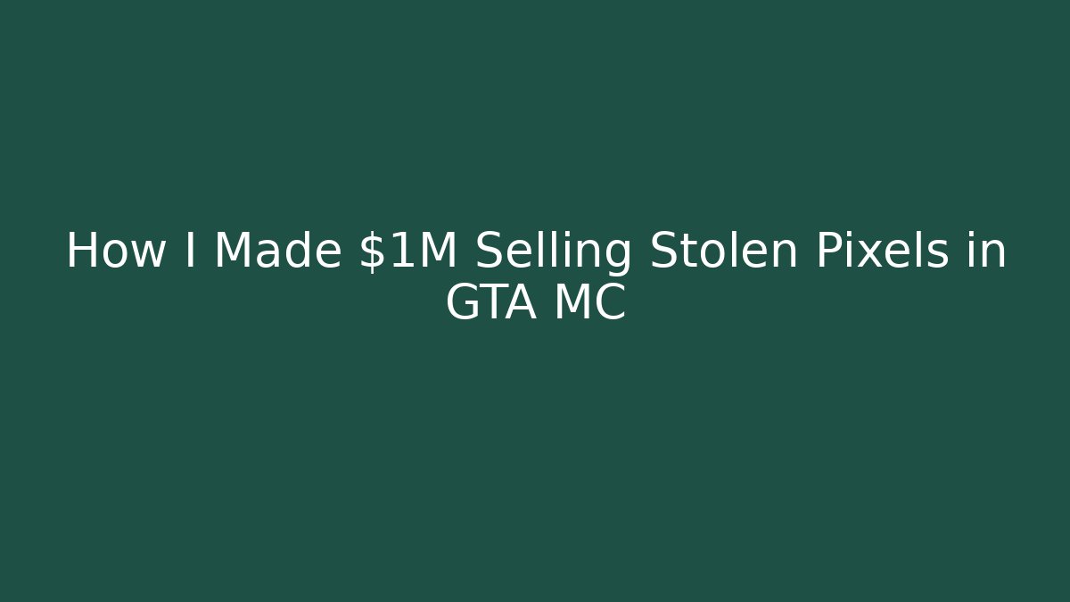How I Made $1M Selling Stolen Pixels in GTA MC