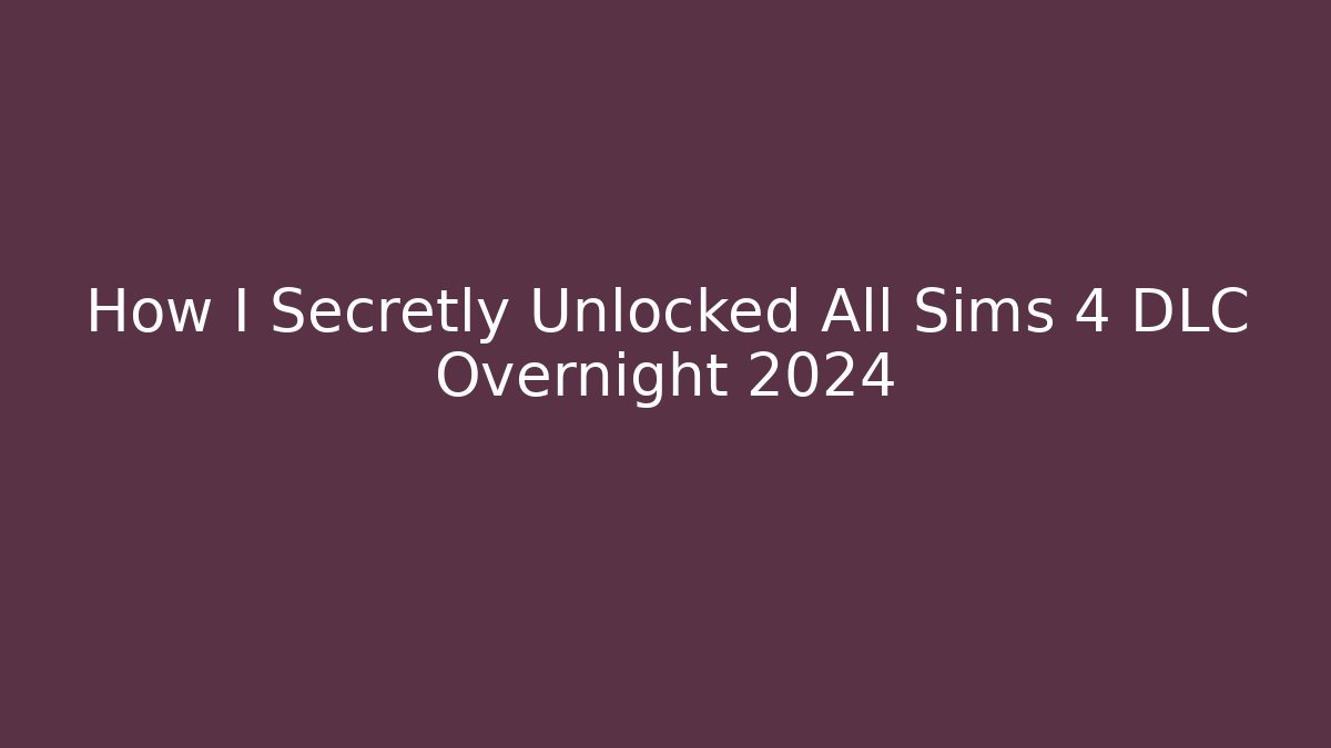 How I Secretly Unlocked All Sims 4 DLC Overnight 2024