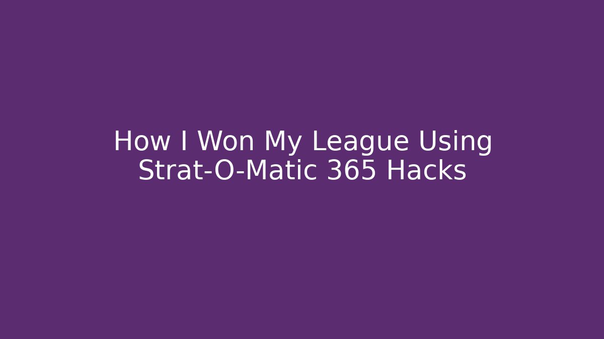 How I Won My League Using Strat-O-Matic 365 Hacks