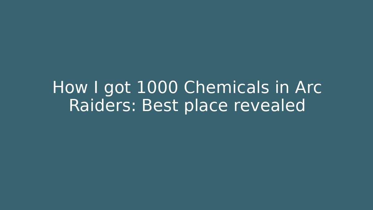 How I got 1000 Chemicals in Arc Raiders: Best place revealed