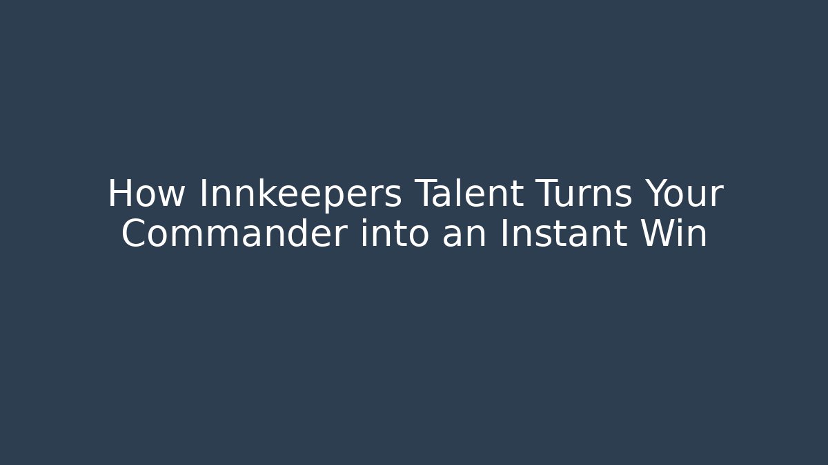 How Innkeepers Talent Turns Your Commander into an Instant Win