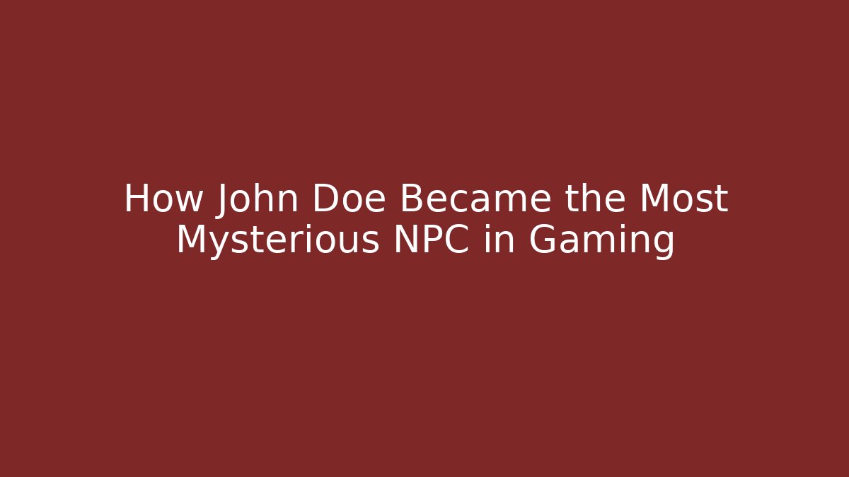 How John Doe Became the Most Mysterious NPC in Gaming