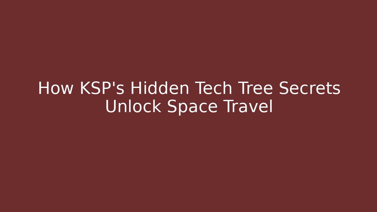 How KSP's Hidden Tech Tree Secrets Unlock Space Travel