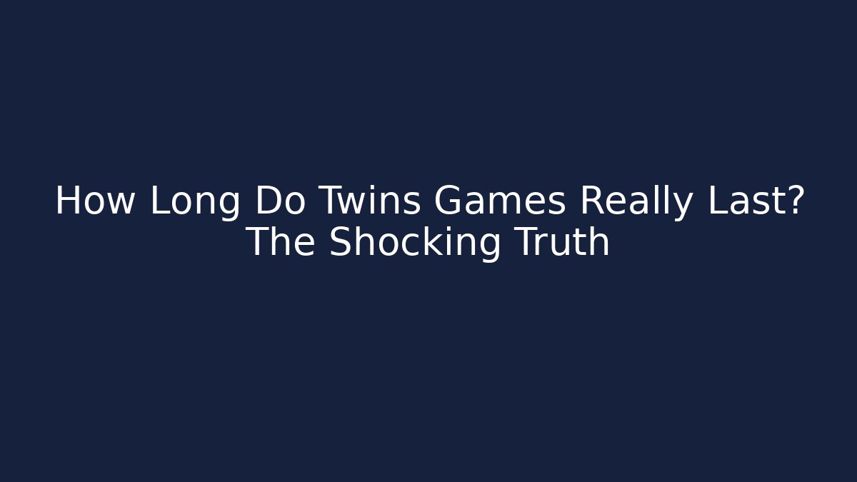 How Long Do Twins Games Really Last? The Shocking Truth