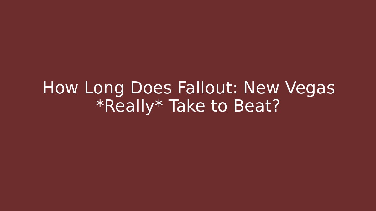 How Long Does Fallout: New Vegas *Really* Take to Beat? - Felix Cat Insurance