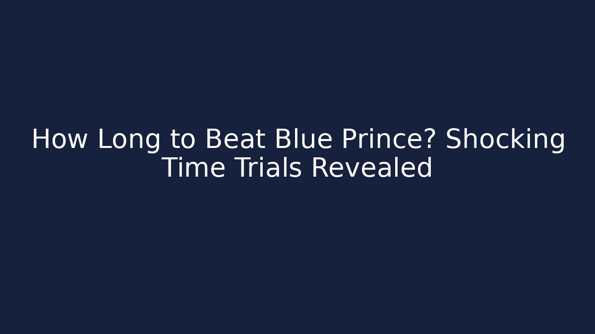 How Long to Beat Blue Prince? Shocking Time Trials Revealed