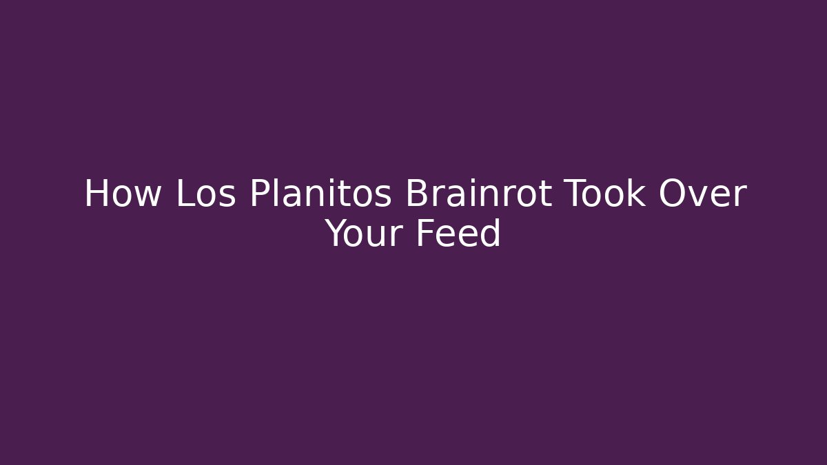 How Los Planitos Brainrot Took Over Your Feed