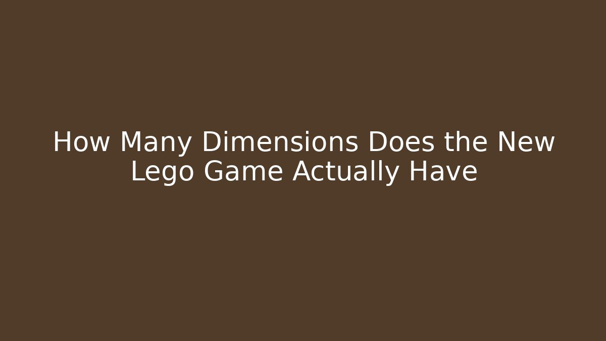 How Many Dimensions Does the New Lego Game Actually Have