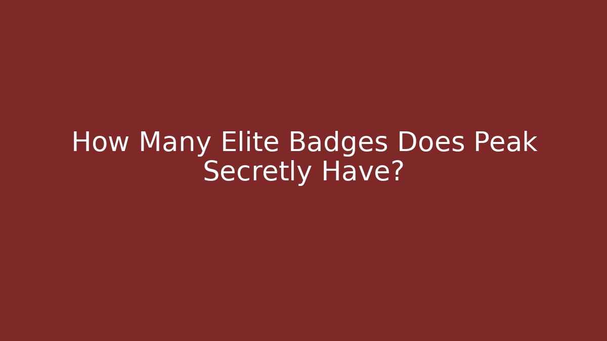 How Many Elite Badges Does Peak Secretly Have? - Felix Cat Insurance