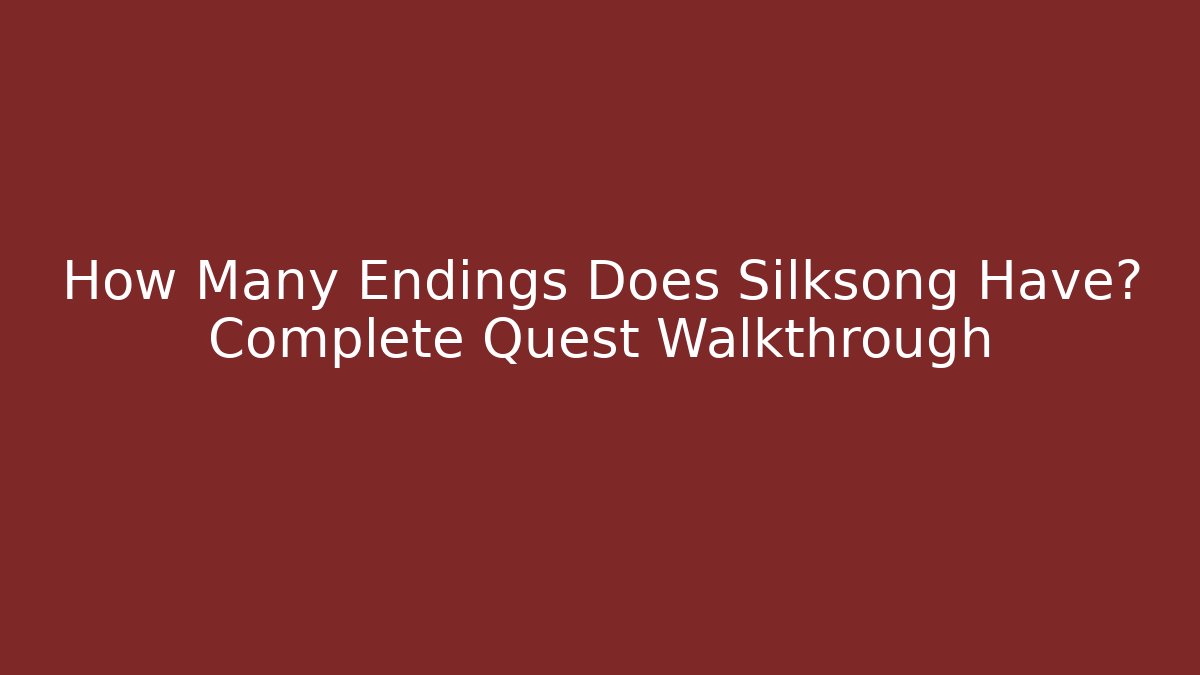 How Many Endings Does Silksong Have? Complete Quest Walkthrough