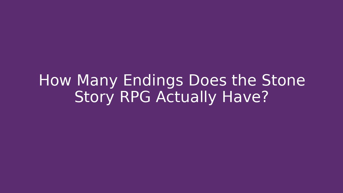 How Many Endings Does the Stone Story RPG Actually Have?