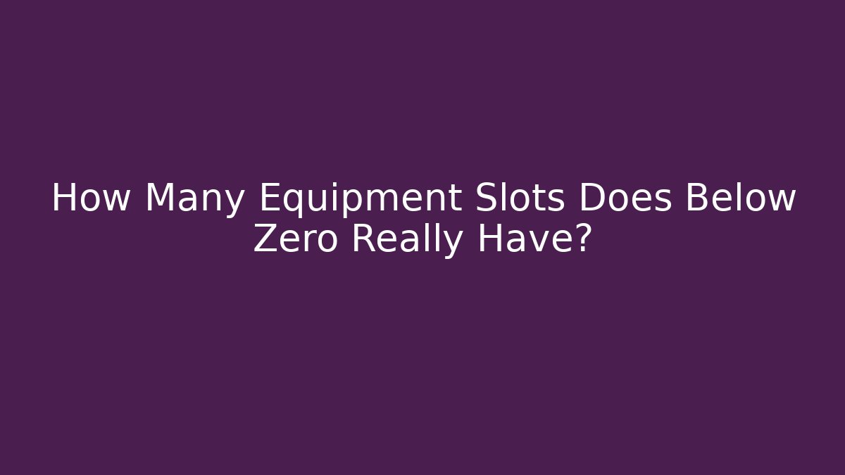How Many Equipment Slots Does Below Zero Really Have? - Felix Cat Insurance