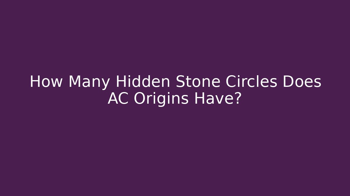 How Many Hidden Stone Circles Does AC Origins Have?