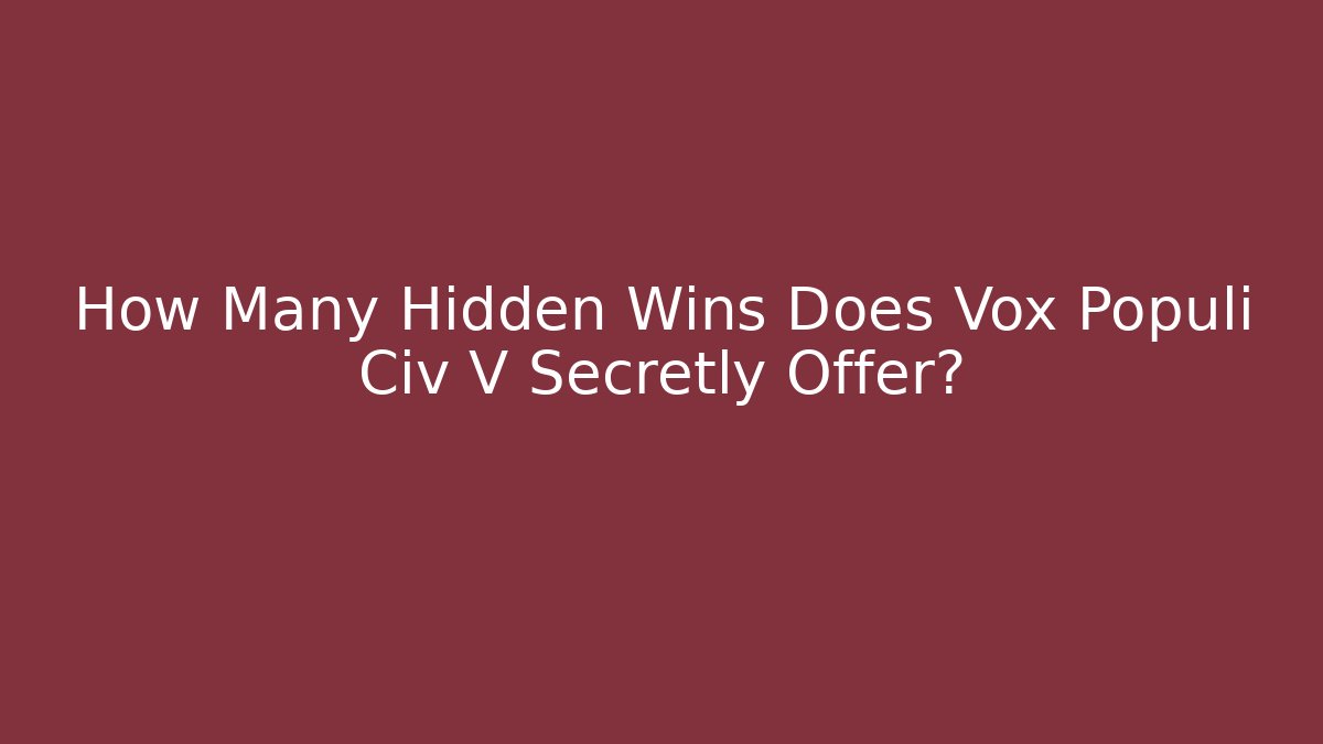 How Many Hidden Wins Does Vox Populi Civ V Secretly Offer?