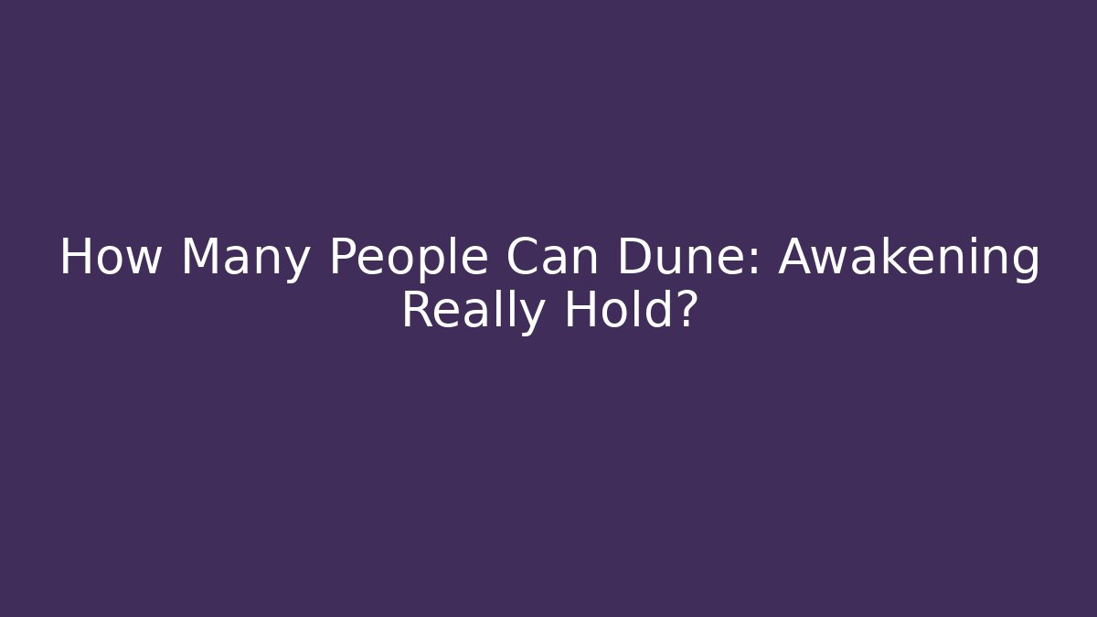 How Many People Can Dune: Awakening Really Hold? - Felix Cat Insurance