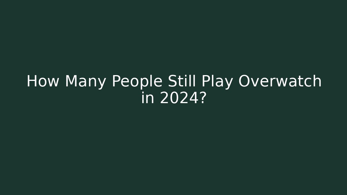 How Many People Still Play Overwatch in 2024?