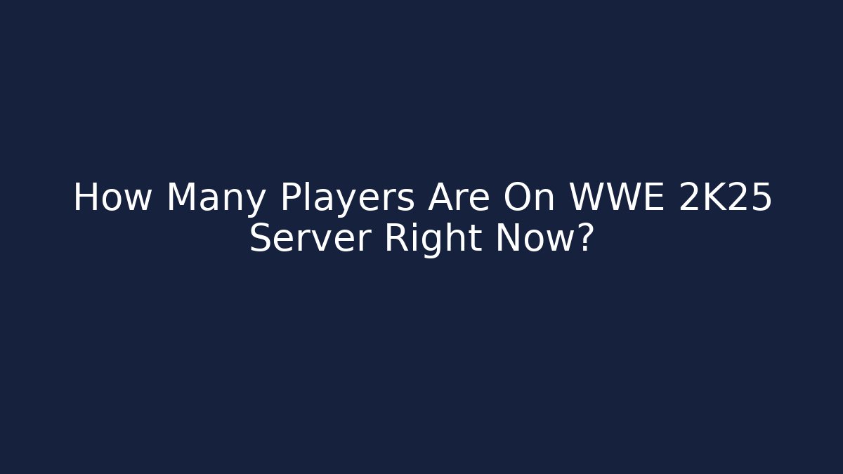 How Many Players Are On WWE 2K25 Server Right Now?